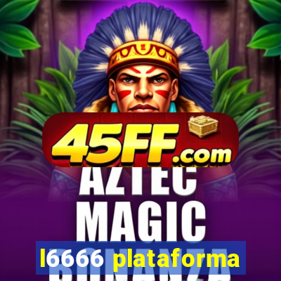 l6666 plataforma